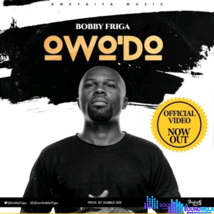 Bobby Friga – Owo'Do – Bobby Friga OwoDo Prod. by Dubble Dee