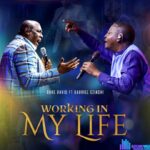 Dare David – Working In My Life Ft Gabriel Eziashi – Dare David – Working In My Life Ft Gabriel Eziashi