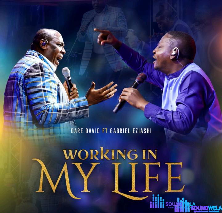 Dare David – Working In My Life Ft Gabriel Eziashi – Dare David – Working In My Life Ft Gabriel Eziashi