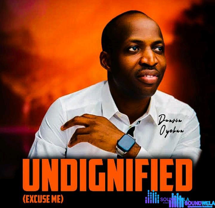 Dunsin Oyekan – Undignified (Excuse Me) – Dunsin Oyekan – Undignified Excuse Me