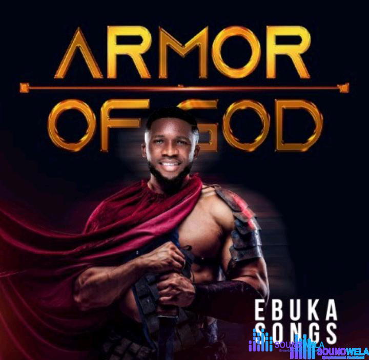 Ebuka Songs – Armor Of God – Ebukasongs – Armor Of God