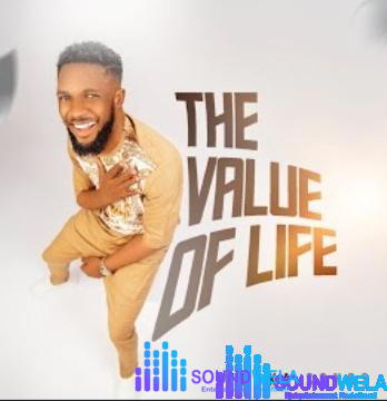 Ebukasongs – The Value Of Life – Ebukasongs – The Value Of Life