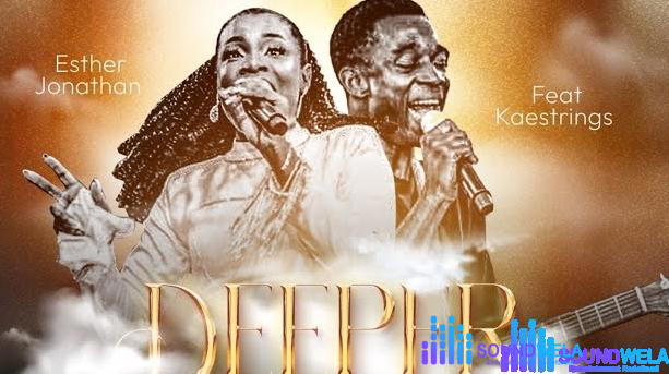 Esther Jonathan – Deeper Experience (Chant) Ft Kaestrings – Esther Jonathan – Deeper Experience Chant Ft Kaestrings