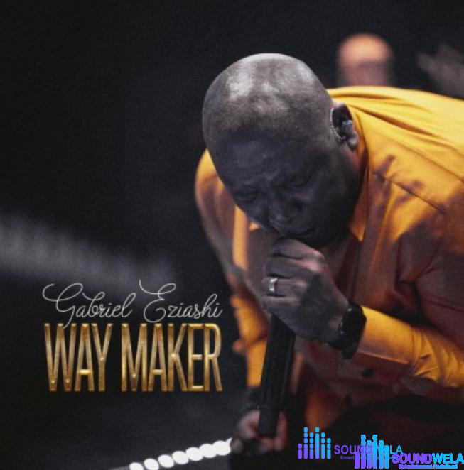 Gabriel Eziashi – Way Maker – Gabriel Eziashi – Way Maker
