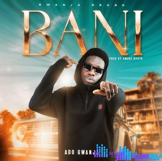 Ado Gwanja – Bani – IMG 20240122 203915