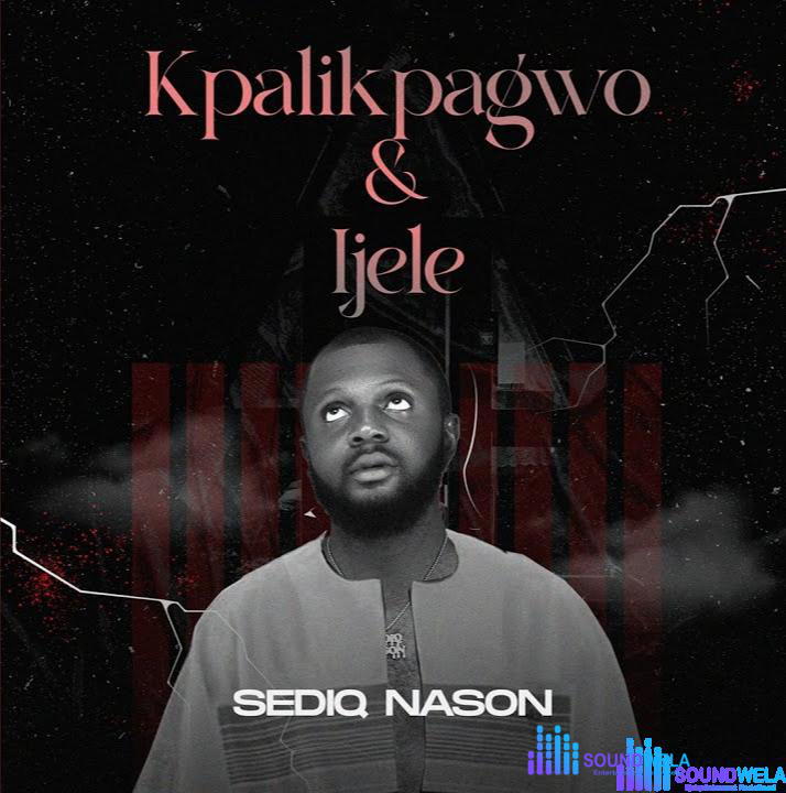 Sediq Nason – Kpalikpagwo – IMG 20240124 220534