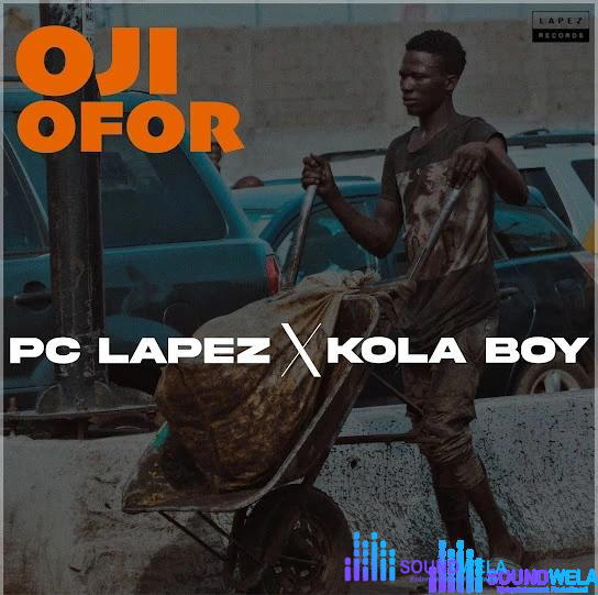 PC Lapez – Oji Ofor ft. Kolaboy – IMG 20240124 220644