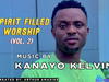 Bro Kanayo Kelvin - Spirit Filled Worship (Vol. 2) – Kanayo Kelvin Spirit Filled Worship Vol 2 1 1