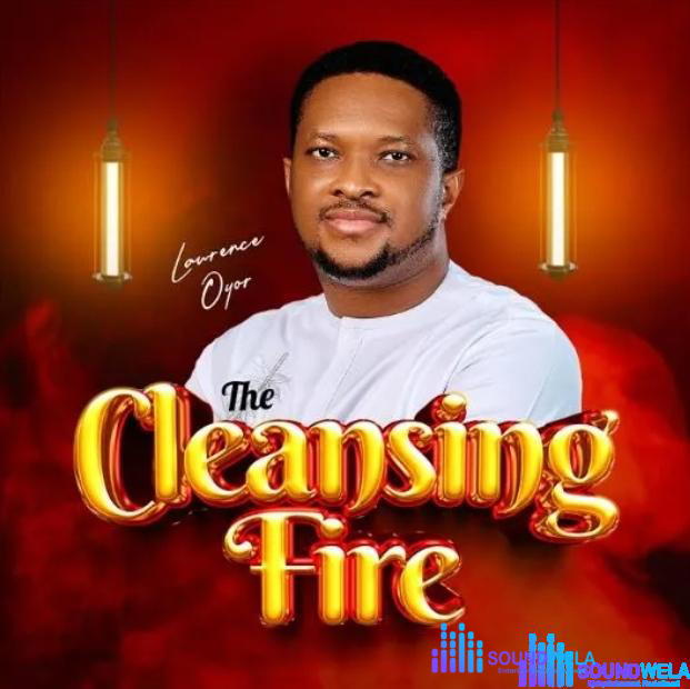 Lawrence Oyor – The Cleansing Fire – Lawrence Oyor – The Cleansing Fire