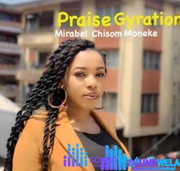 Mirabel Chisom Moneke – Praise Gyration – Mirabel Chisom Moneke – Praise Gyration