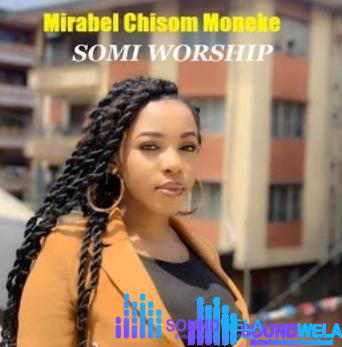 Mirabel Chisom Moneke – Somi Worship – Mirabel Chisom Moneke – Somi Worship