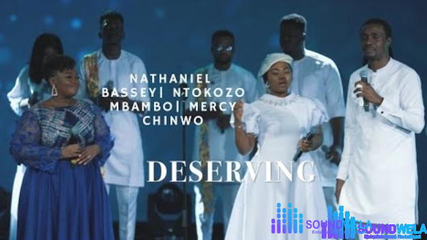 Nathaniel Bassey – Deserving (Feat. Mercy Chinwo X Ntokozo Mbambo) – Nathaniel Bassey – Deserving Ft Ntokozo Mbambo Mercy Chinwo