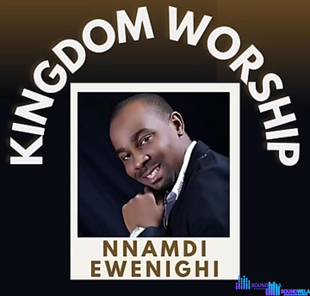 Evang Nnamdi Ewenighi - Kingdom Worship – Nnamdi Ewenighi Kingdom Worship