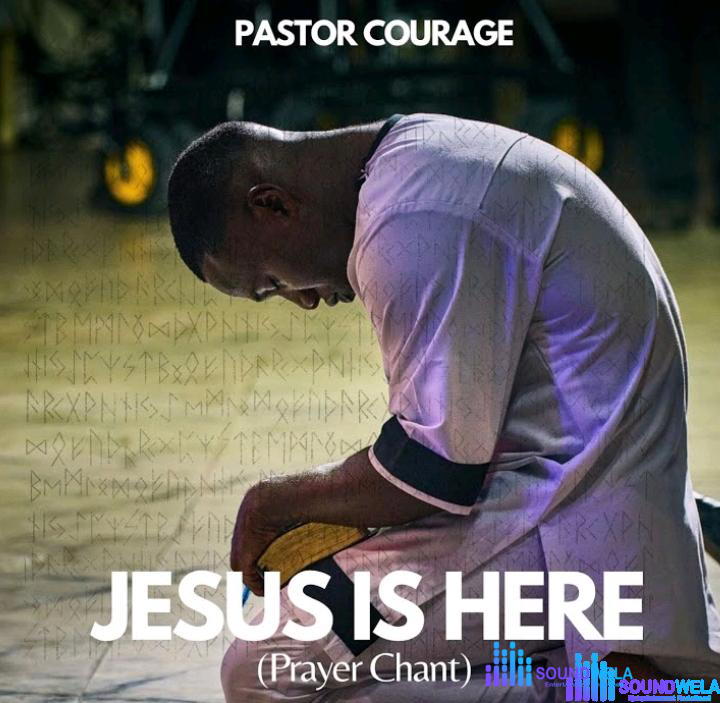 Pastor Courage – Jesus Is Here (Prayer Chant) – Pastor Courage – Jesus Is Here Prayer Chant