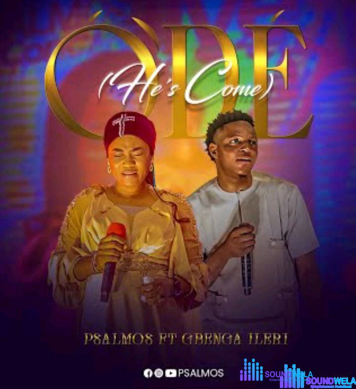 Psalmos – O'de (He's Come) Ft Gbenga Ilert – Psalmos – Ode HEs Come Ft Gbenga Ilert