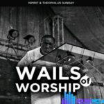Theophilus Sunday – Wails Of Worship – Theophilus Sunday – Wails Of Worship