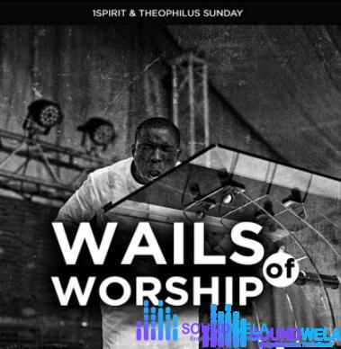 Theophilus Sunday – Wails Of Worship – Theophilus Sunday – Wails Of Worship