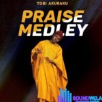 Tobi Akuraku – Praise Medley – Tobi Akuraku – Praise Medley