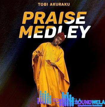 Tobi Akuraku – Praise Medley – Tobi Akuraku – Praise Medley