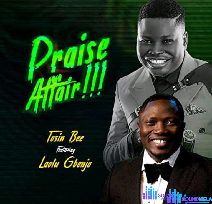 Tosin Bee – Praise Affair Ft Laolu Gbenja – Tosin Bee – Praise Affair Ft Laolu Gbenja