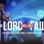 Victor Atenaga & Shirel – The Lord Will Not Fail Ft Christiana Brayie – Victor Atenaga Shirel – The Lord Will Not Fail Ft Christiana Brayie