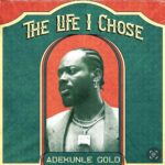 Adekunle Gold – The Life I Chose – Adekunle Gold The Life I Chose