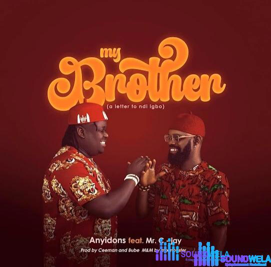 Anyidons – My Brother (A Letter To Ndi Igbo) Ft. Mr. C-Jay – Anyidons Ft Mr C Jay My Brother A Letter To Ndi Igbo Sound