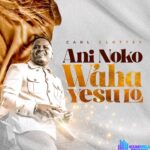 Carl Clottey – Ani Noko W'aha Yesu Lo – Carl Clottey – Ani Noko Waha Yesu Lo