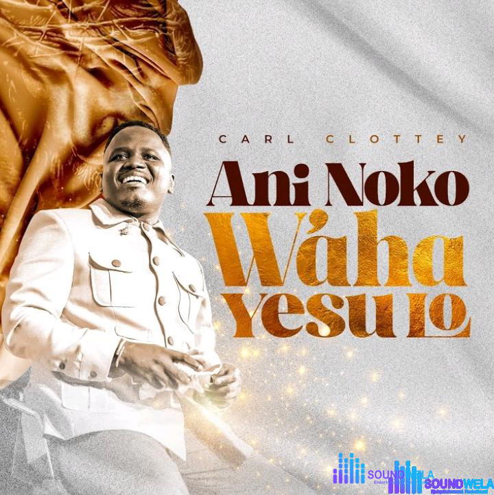 Carl Clottey – Ani Noko W'aha Yesu Lo – Carl Clottey – Ani Noko Waha Yesu Lo
