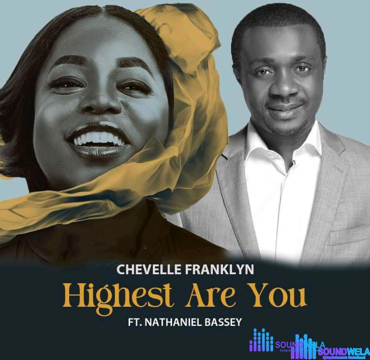 Chevelle Franklyn – Highest Are You ft Nathaniel Bassey – Chevelle Franklyn – Highest Are You ft Nathaniel Bassey
