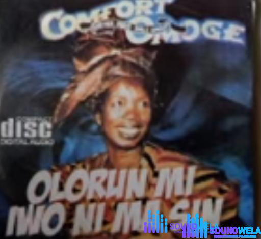 Comfort Omoge - Oloorun Mi Iwo Ni Ma Sin – Comfort Omoge songs