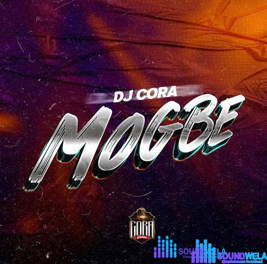 DJ Cora – Mogbe – DJ CORA Mogbe Soundwela