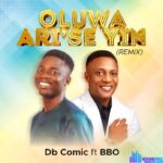 Db Comic – Oluwa Ari'se Yin (Remix) Ft BBO – Db Comic – Oluwa Arise Yin Remix Ft BBO