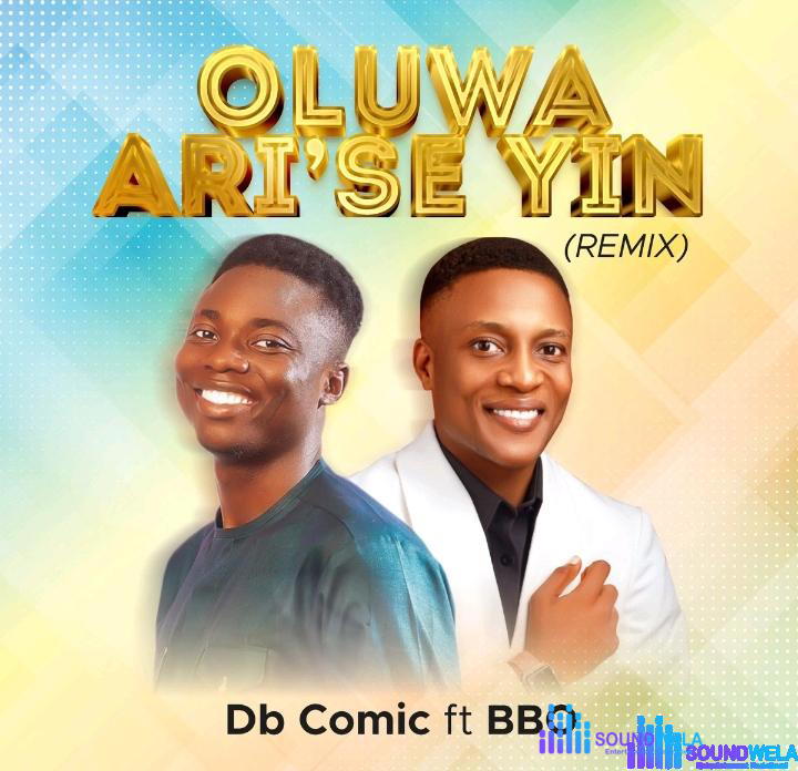 Db Comic – Oluwa Ari'se Yin (Remix) Ft BBO – Db Comic – Oluwa Arise Yin Remix Ft BBO