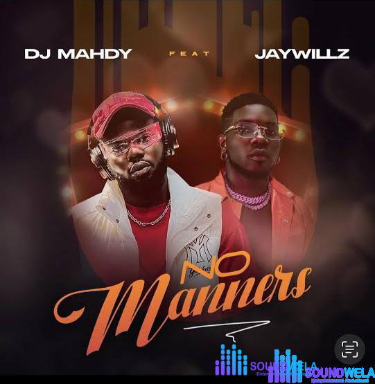 Dj Mahdy – No Manners ft. Jaywillz – Dj Mahdy No Manners ft Jaywillz Soundwela