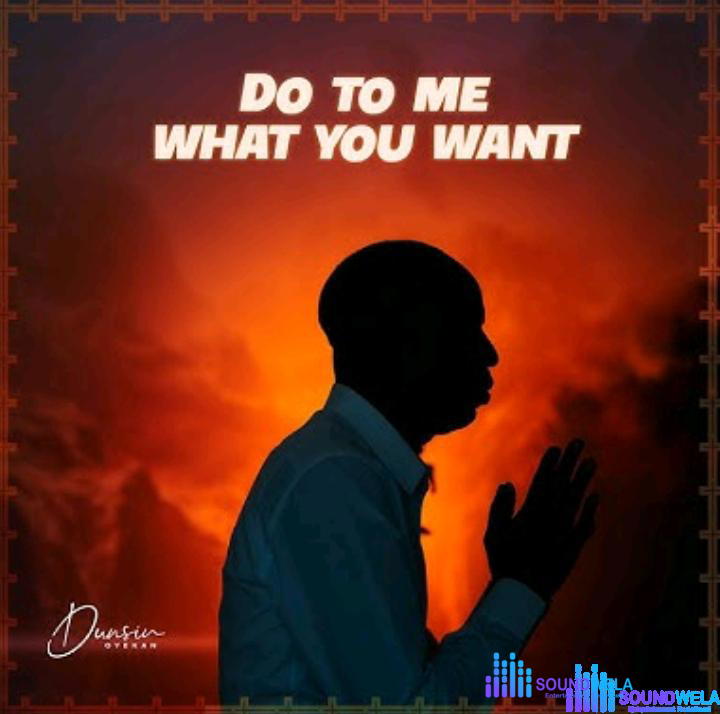 Dunsin Oyekan – Do to Me What You Want – Dunsin Oyekan – Do to Me What You Want