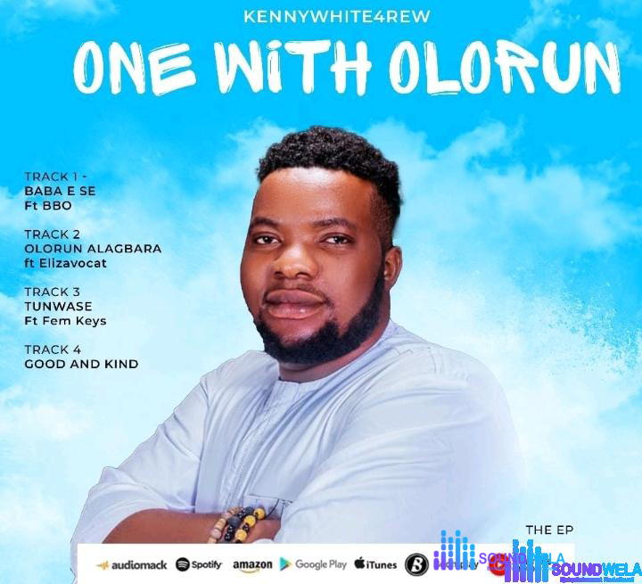 Kennywhite4rew – Tunwase Ft Fem Keys – EP One with Olorun – Kennywhite4rew