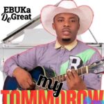 Ebuka De Great – My Tomorrow – Ebuka DeGreat – My Tomorrow