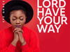 Efe Grace – Lord Have Your Way – Efe Grace – Lord Have Your Way