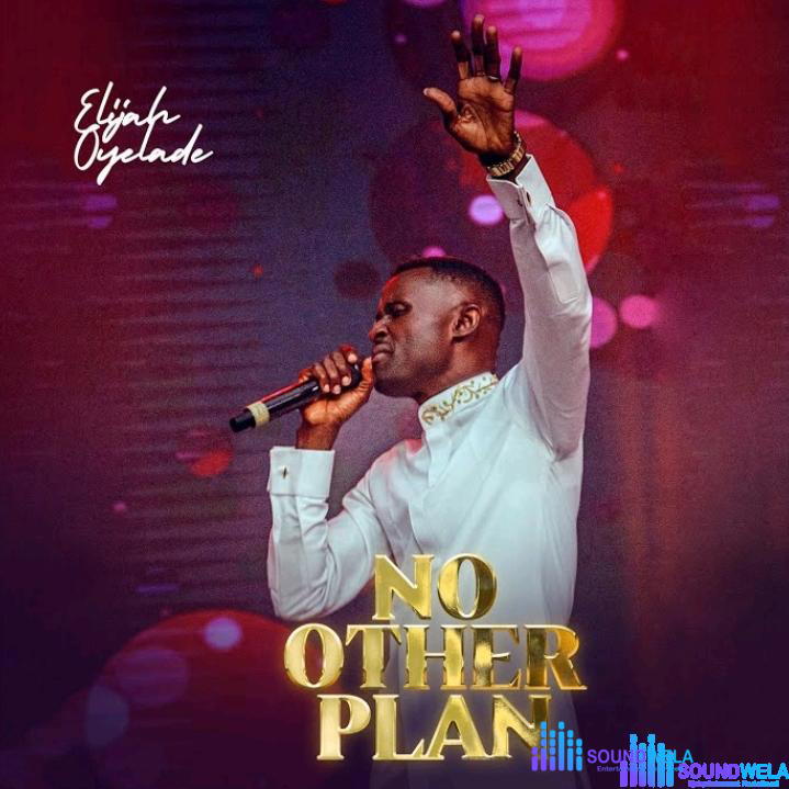 Elijah Oyelade – No Other Plan – Elijah Oyelade – No Other Plan