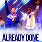 Enkay Ogboruche – Already Done ft Manus Akpanke – Enkay Ogboruche – Already Done ft Manus Akpanke