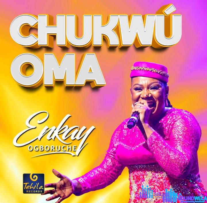 Enkay Ogboruche – Chukwu Oma Medley – Enkay Ogboruche – Chukwu Oma Medley