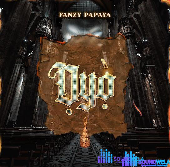 Fanzy Papaya – Ọyọ̀ – Fanzy Papaya Oyò Soundwela