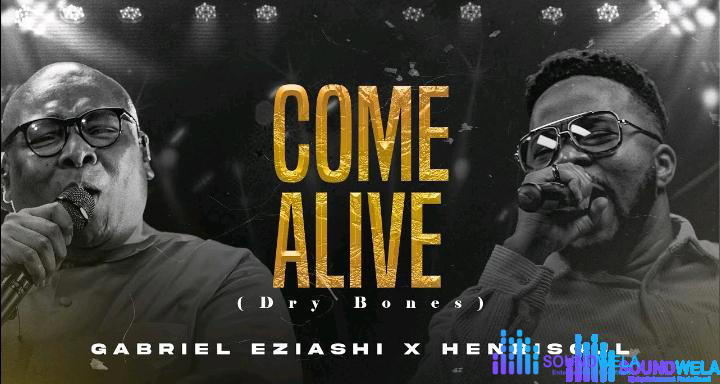 Gabriel Eziashi & Henrisoul – Come Alive – Gabriel Eziashi Henrisoul – Come Alive