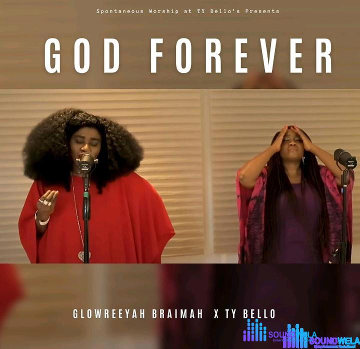 Glowreeyah Braimae – God Forever Ft Ty Bello – Glowreeyah Braimae – God Forever Ft Ty Bello