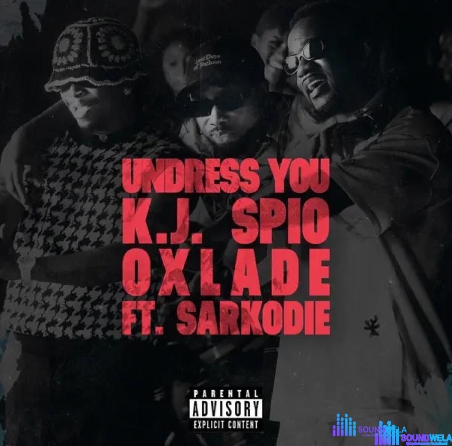 K.J Spio – Undress You ft. Oxlade & Sarkodie – IMG 20240202 134132