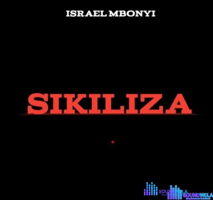 Israel Mbonyi – Sikiliza – Israel Mbonyi – Sikiliza