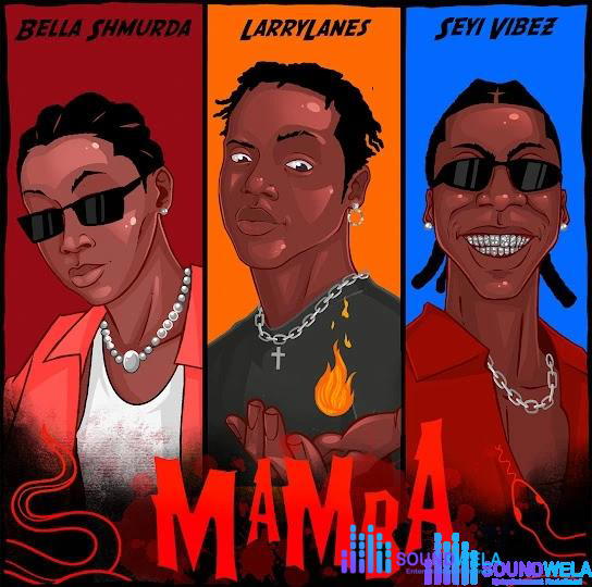 Larrylanes – Mamba ft. Seyi Vibez & Bella Shmurda – Larrylanes Mamba ft Seyi Vibez Bella Shmurda