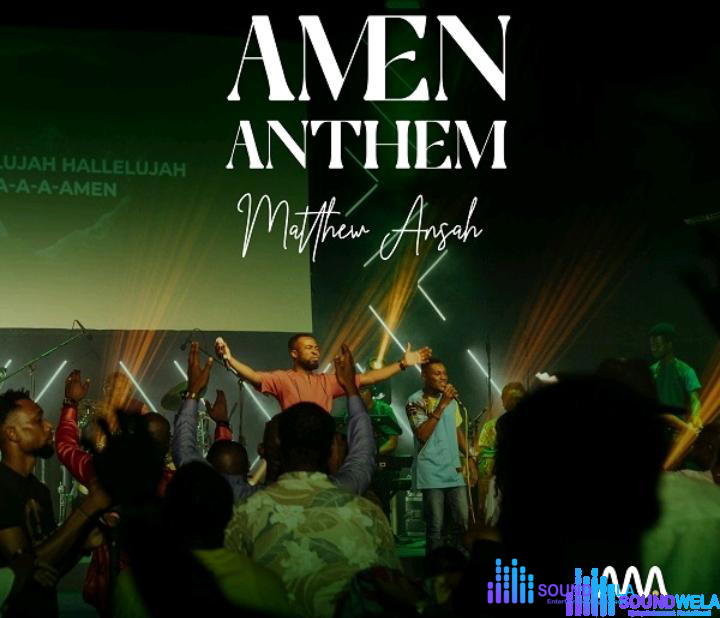 Matthew Ansah – Amen Anthem – Matthew Ansah – Amen Anthem