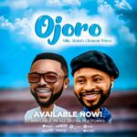 Mike Abdul – Ojoro ft Clement Whyte – Mike Abdul Ojoro ft Clement Whyte